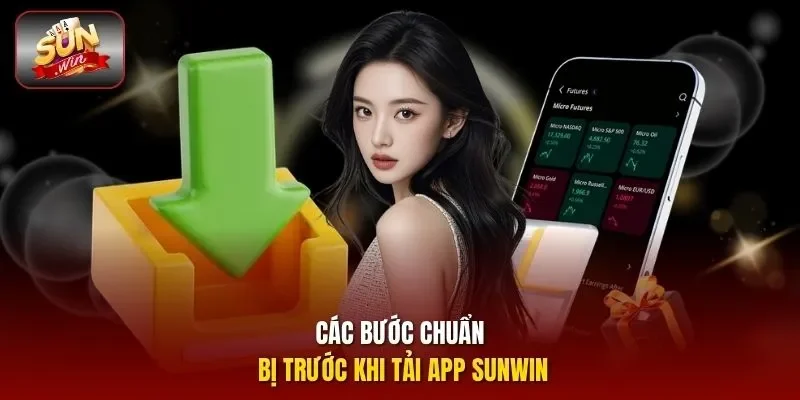 Các bước chuẩn bị trước khi tải app SUNWIN