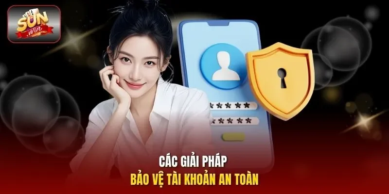 Các giải pháp bảo vệ tài khoản an toàn