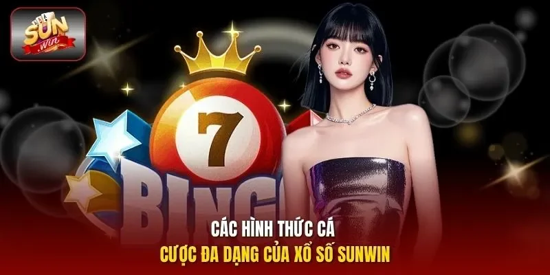 Các hình thức cá cược đa dạng của xổ số SUNWIN