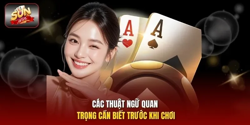 Các thuật ngữ quan trọng cần biết trước khi chơi
