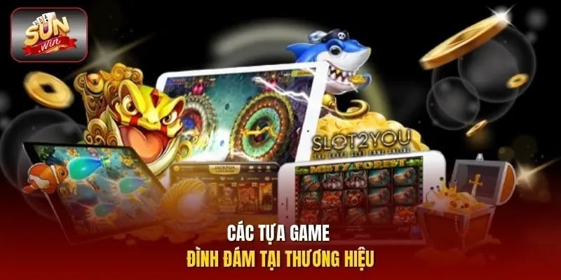 Các tựa game đình đám tại thương hiệu