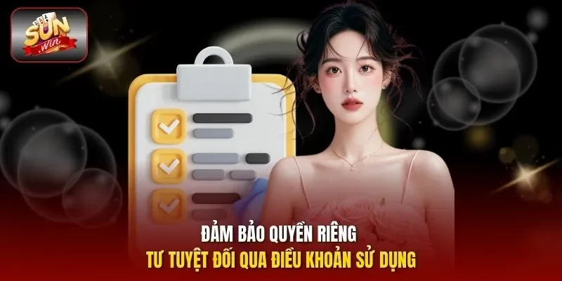 Đảm bảo quyền riêng tư tuyệt đối qua điều khoản sử dụng