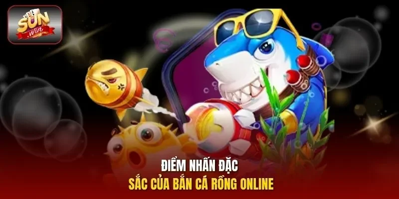 Điểm nhấn đặc sắc của bắn cá rồng online