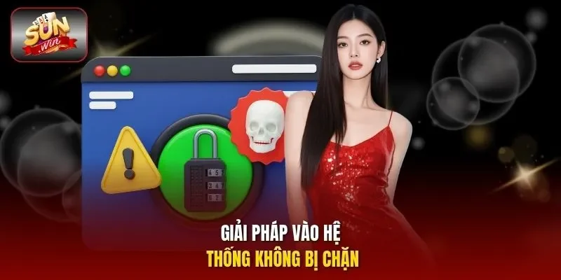 Giải pháp vào hệ thống không bị chặn