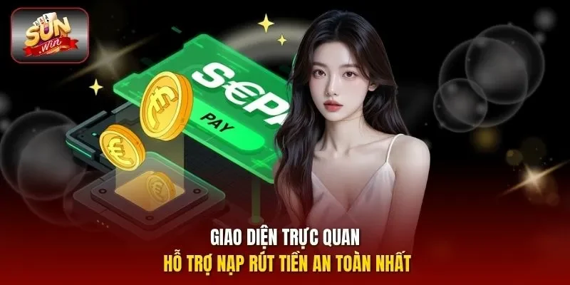 Giao diện trực quan hỗ trợ nạp rút tiền an toàn nhất