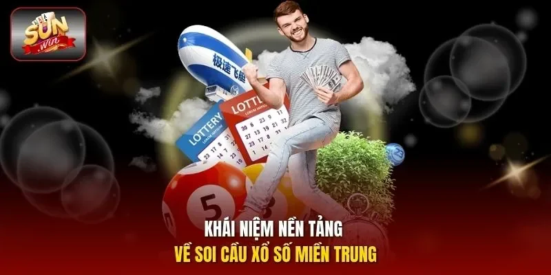 Khái niệm nền tảng về soi cầu xổ số miền Trung
