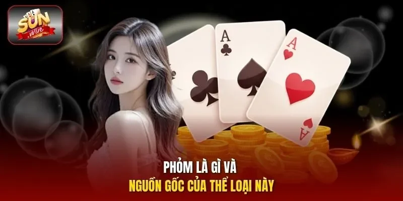 Phỏm là gì và nguồn gốc của thể loại này