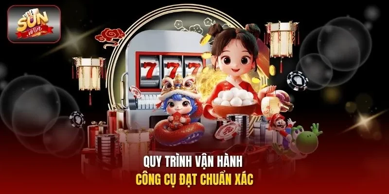 Quy trình vận hành công cụ đạt chuẩn xác