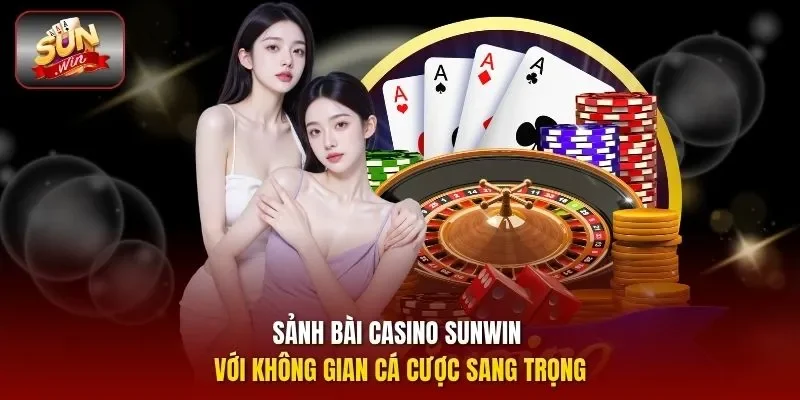 Sảnh bài Casino SUNWIN với không gian cá cược sang trọng