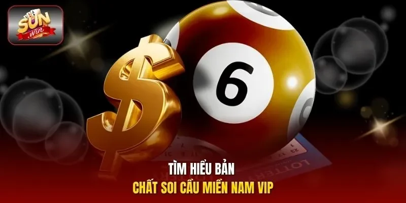 Tìm hiểu bản chất soi cầu miền Nam vip