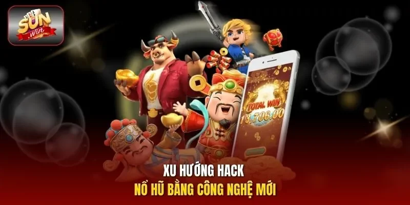 Xu hướng hack nổ hũ bằng công nghệ mới